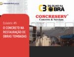 De Olho na Obra Ep.06: O concreto na restauração de obras tombadas